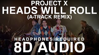 Project X  Heads Will Roll ATrack Remix 8D Audio [upl. by Nyrem]