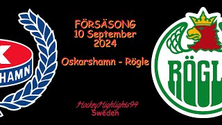 FÖRSÄSONG 2024  OSKARSHAMN VS RÖGLE  10 SEPTEMBER 2024 [upl. by Olshausen]