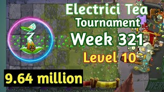 PVZ2 Arena Electrici Tea Tournament 964 millions Week 321 Using Level 10 Plants Strategy [upl. by Erik]