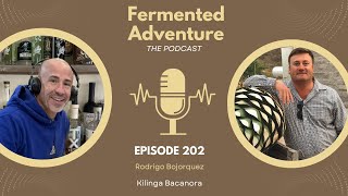 Fermented Adventure The Podcast with Rodrigo Bojorquez of Kilinga Bacanora [upl. by Atinhoj]