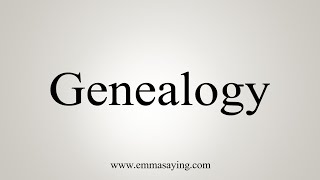 How To Say Genealogy [upl. by Ymarej]