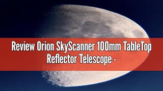 Review Orion SkyScanner 100mm TableTop Reflector Telescope  Compact amp Portable Beginner Astronomy T [upl. by Mclaughlin]