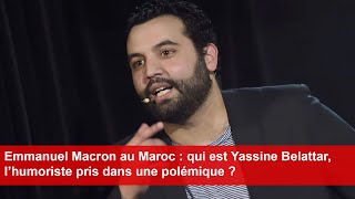 Emmanuel Macron au Maroc  qui est Yassine Belattar l’humoriste pris dans une polémique [upl. by Shelton]