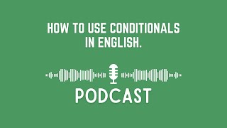 Podcast How to Use Conditionals in English [upl. by Tuchman789]