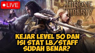 🔴 NGEJAR LV 50 HARI INI  STAT LBSTAFF throneandliberty livestream [upl. by Annayi282]