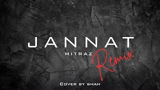 Jannath Remix  Mitraz Cover  Shah [upl. by Gelya881]