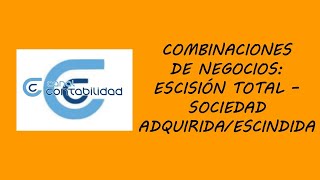 COMBINACIONES DE NEGOCIOS ESCISIÓN TOTAL  SOCIEDAD ADQUIRIDAESCINDIDA [upl. by Nido]