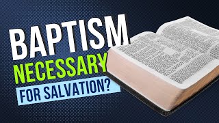 Is Baptism Necessary For Salvation [upl. by Nnaeerb]