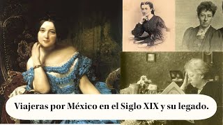 Mujeres viajeras en el México del Siglo XIX y su herencia de pintura arte y un libro muy surreal [upl. by Ellison]