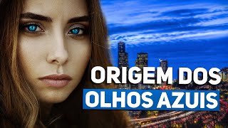 A VERDADEIRA ORIGEM dos olhos AZUIS  COMO SURGIRAM [upl. by Hollie]