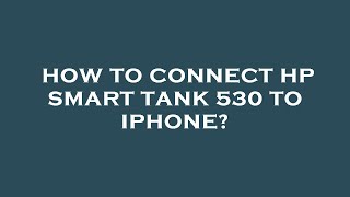 How to connect hp smart tank 530 to iphone [upl. by Feirahs]