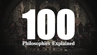 100 Philosophies Explained [upl. by Willis]