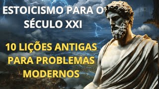 ESTOICISMO PARA O SÉCULO XXI 10 LIÇÕES ANTIGAS PARA PROBLEMAS MODERNOS [upl. by Yenitsed]