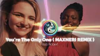 Bob Robert  Youre The Only One  MAXNERI REMIX [upl. by Ereveneug]