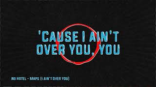 No Hotel  Maps I Aint Over You  Official Lyric Video [upl. by Esimaj]