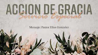 Servicio Especial de accion de Gracias  Pastor Elias Gonzalez  Nov 21 2021 [upl. by Iblehs132]