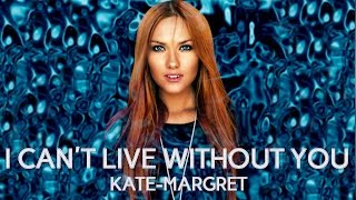 KateMargret  Cant Live Without You [upl. by Zosi]