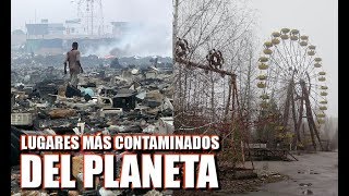 PERTURBADOR LOS LUGARES MÁS CONTAMINADOS DEL PLANETA [upl. by Yrral]