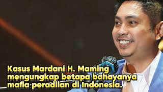 Mardani H Maming dan Bahaya Mafia Peradilan di Indonesia [upl. by Joannes]