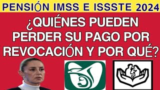 Pensión IMSS e ISSSTE 2024 ¿Quiénes pueden perder su pago por revocación y por qué [upl. by Ruddie708]