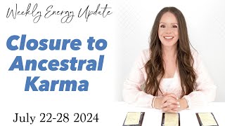 Closure to Ancestral Karma ASCENSION ENERGY UPDATE July 2228 2024 [upl. by Mcgean]