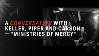 A Conversation Tim Keller John Piper DA Carson 1 of 6 — Ministries of Mercy [upl. by Crispin]