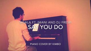 Sigala ft Imani and DJ Fresh  Say You Do Piano Cover [upl. by Tihw]