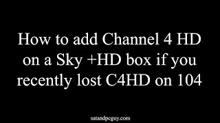 How to Add Channel 4 HD to a Sky HD box when 104 is HD with quotno signalquot message [upl. by Lednor]