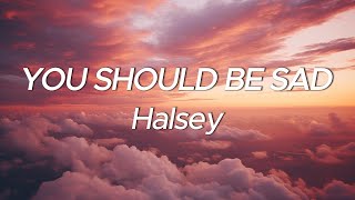 Halsey  You should be sad Lyrics [upl. by Tristram757]