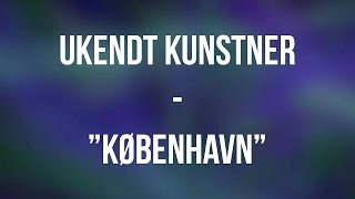 quotKøbenhavnquot  Ukendt Kunstner  Lyrics HQ [upl. by Ennoirb962]