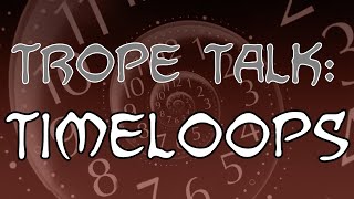 Trope Talk Timeloops [upl. by Bohner507]