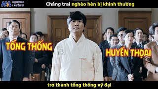 Review Phim Chàng trai nghèo hèn bị Khinh Thường trở thành Tổng Thống vỹ đại [upl. by Grizelda]