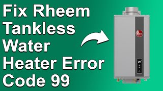 Rheem Tankless Water Heater Error Code 99 Meaning Why It Occurs And How To Solve The Error Code [upl. by Tezile624]