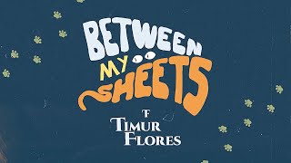 Timur Flores  Between My Sheets quotOfficial Lyrics Videoquot [upl. by Hamford]