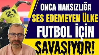 Onca haksızlığa ses etmeyen ülke futbol için savaşıyor [upl. by Magnuson]