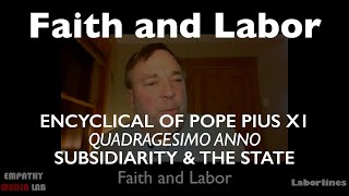 Subsidiarity and the State  Quadragesimo Anno  Faith and Labor Ep2 [upl. by Largent]