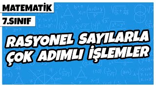 7 Sınıf Matematik  Rasyonel Sayılarla Çok Adımlı İşlemler  2022 [upl. by Fabrienne]