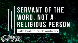 Servant Of The Word Not A Religious Person  Pastor Caleb Andrews 9252024 Wed [upl. by Kirre]