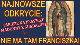 SENSACYJNE ODKRYCIE poczet papieży na wizerunku z Guadalupe i NIE MA TAM FRANCISZKA [upl. by Leeanne]