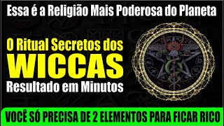 RITUAL SECRETO WICCA PARA RIQUEZA IMEDIATA RELIGIÃO MAIS PODEROSA DO PLANETA RESULTADOS RÁPIDOS [upl. by Japeth]