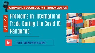 Learn English with Reading  Level A1 A2  Problems in International Trade During the Covid 19 [upl. by Ahsinnek]