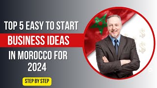 Top 5 EasytoStart Business Ideas in Morocco for 2024 BH Adviser Guide [upl. by Adnuhsed95]