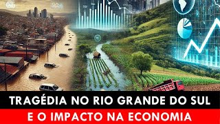 TRAGÉDIA DO RIO GRANDE DO SUL IMPACTA ECONOMIA NACIONAL [upl. by Lenhard635]