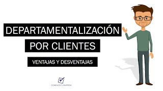 Departamentalización por Cliente  Concepto  Ventajas  Desventajas [upl. by Nylesaj]