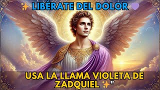 Libérate del Dolor y las Cargas con la Llama Violeta del Arcángel Zadquiel [upl. by Nytsirk]