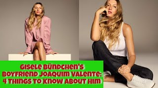 Gisele Bündchens Boyfriend Joaquim Valente 4 Things to Know About Him [upl. by Alimaj]