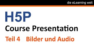 Teil 4 H5P Tutorial Bilder und Audio in der Course Presentation einfügen [upl. by Anenahs611]