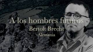 A LOS HOMBRES FUTUROS Bertolt Brecht [upl. by Elleuqar10]