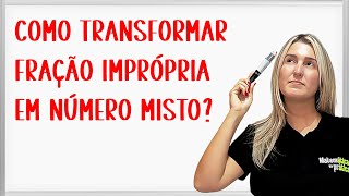 Como transformar FRAÇÃO IMPRÓPRIA em NÚMERO MISTO [upl. by Nies488]