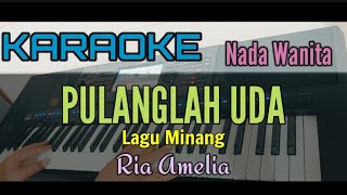 KARAOKE  PULANGLAH UDA  LAGU MINANG Nada Wanita Ria Amelia [upl. by Araas]